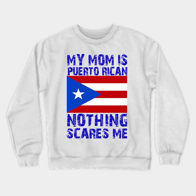 My Mom Is Puerto Rican Nothing Scares Me Crewneck Sweatshirt by mdr design